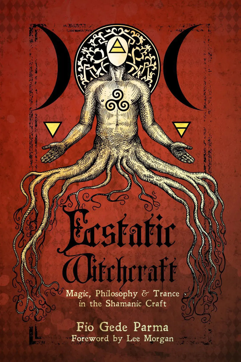 Ecstatic Witchcraft: Magic, Philosophy, & Trance in the Shamanic Craft by Fio Gede Parma