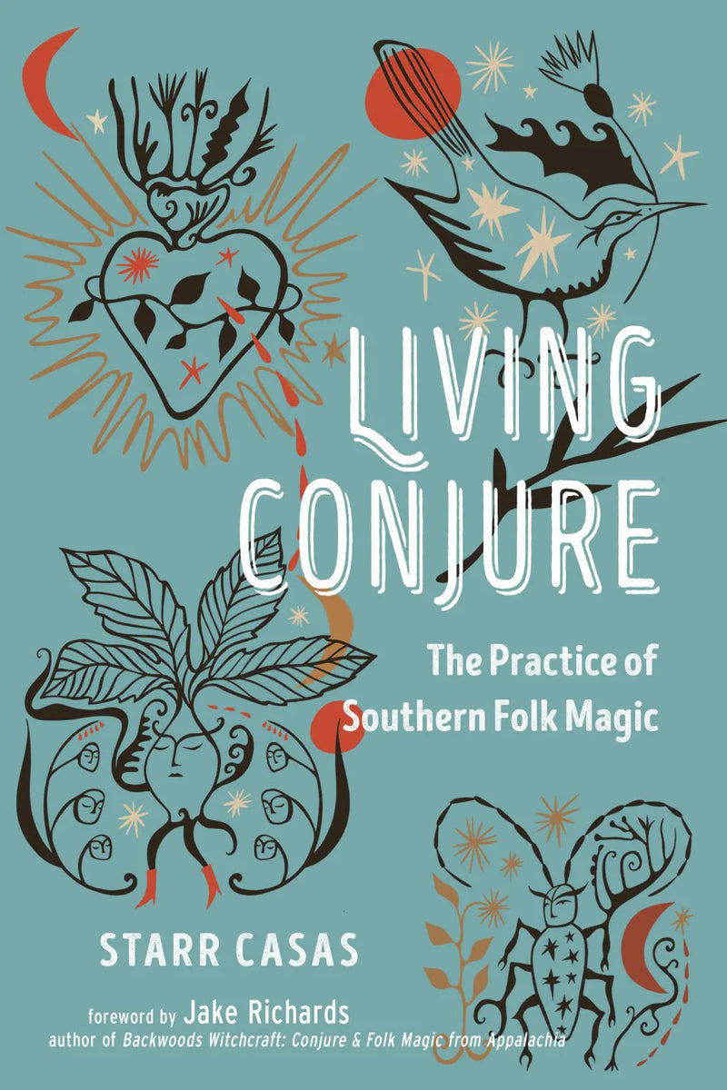 Living Conjure: The Practice of Southern Folk Magic by Starr Casas