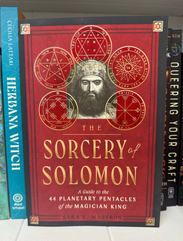 The Sorcery of Solomon: A Guide to the 44 Planetary Pentacles of the Magician King by Sara L. Mastros