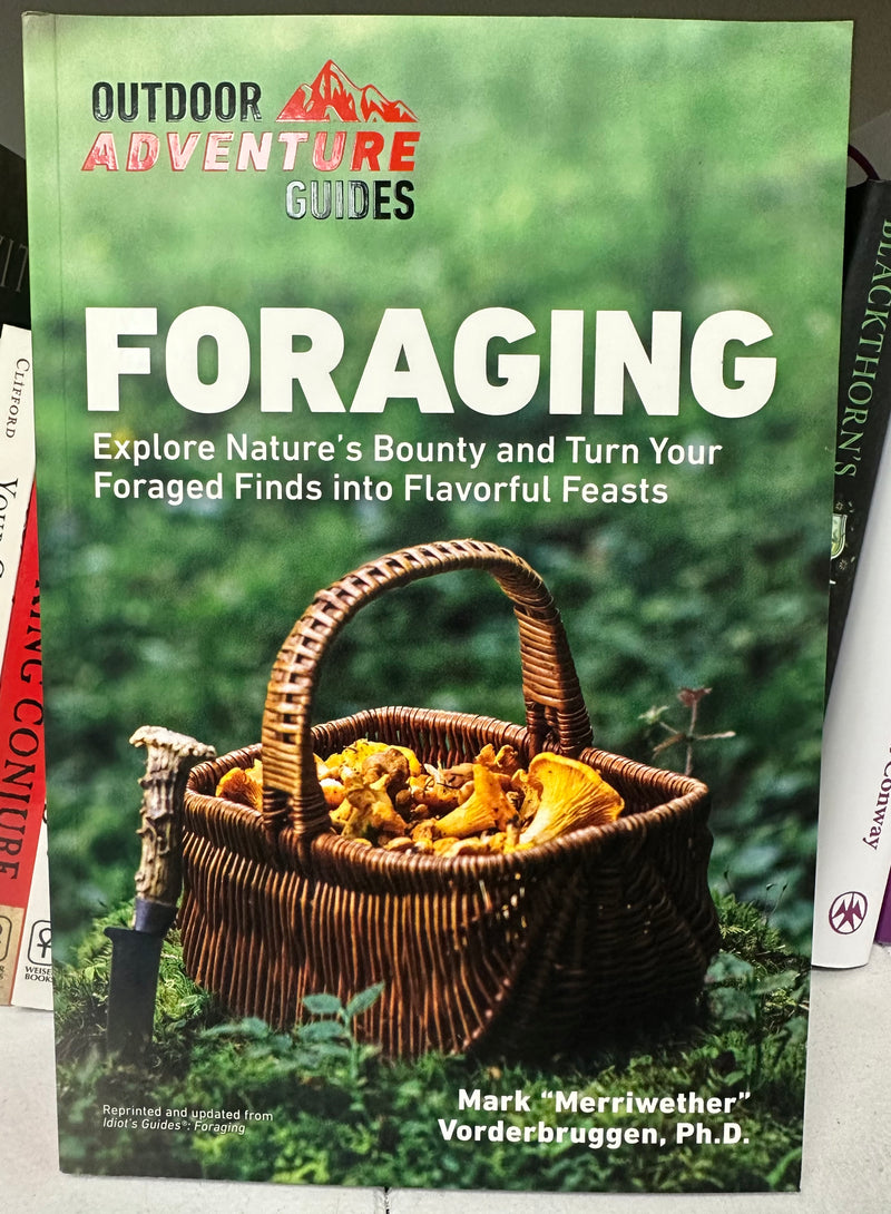 Foraging: Explore Natures Bounty and Turn Your Foraged Finds into Flavorful Feasts by Mark Vorderbruggen