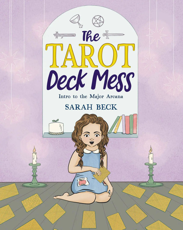 The Tarot Deck Mess: Intro to the Major Arcana by Sarah Beck