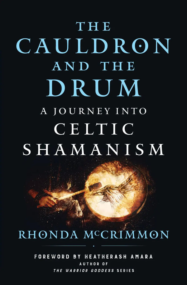 The Cauldron and the Drum: A Journey into Celtic Shamanism by Rhonda McCrimmon
