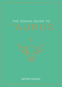 The Zodiac Guide to Taurus: The Ultimate Guide to Understanding Your Star Sign, Unlocking Your Destiny and Decoding the Wisdom of the Sta