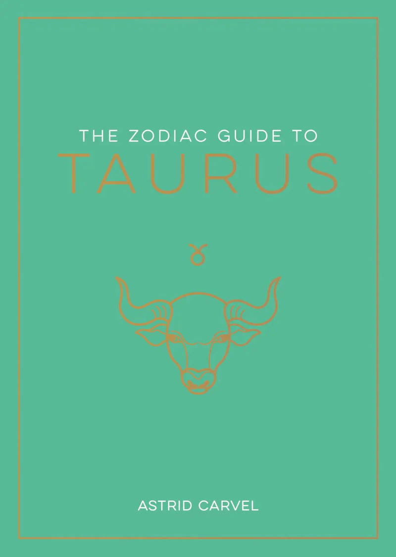 The Zodiac Guide to Taurus: The Ultimate Guide to Understanding Your Star Sign, Unlocking Your Destiny and Decoding the Wisdom of the Sta