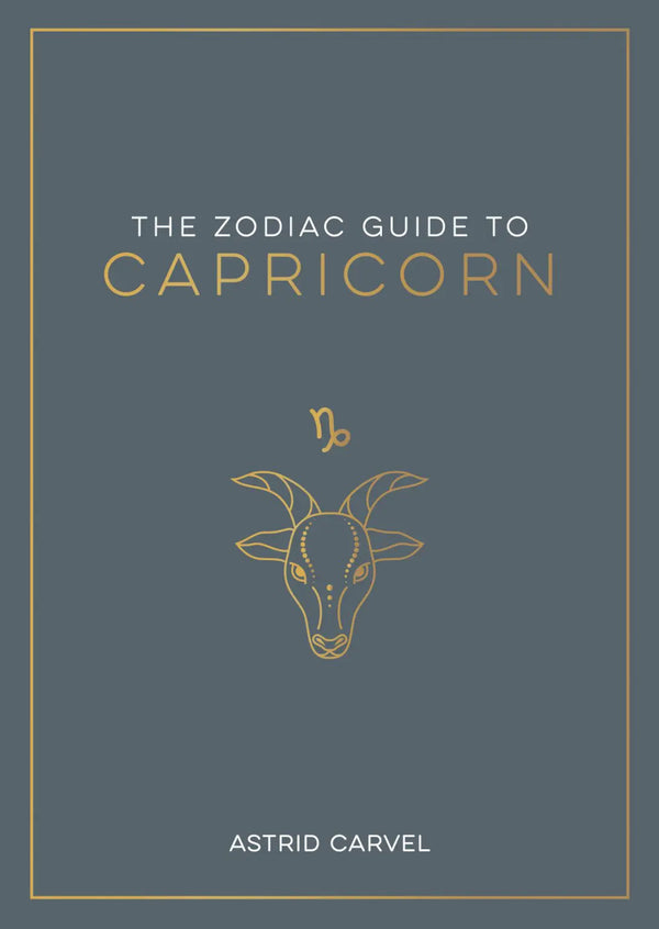 The Zodiac Guide to Capricorn: The Ultimate Guide to Understanding Your Star Sign, Unlocking Your Destiny and Decoding the Wisdom of t