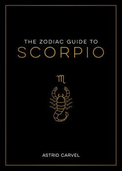 The Zodiac Guide to Scorpio: The Ultimate Guide to Understanding Your Star Sign, Unlocking Your Destiny and Decoding the Wisdom of