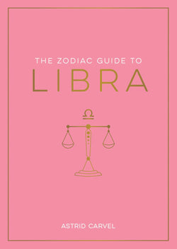 The Zodiac Guide to Libra: The Ultimate Guide to Understanding Your Star Sign, Unlocking Your Destiny and Decoding the Wisdom of
