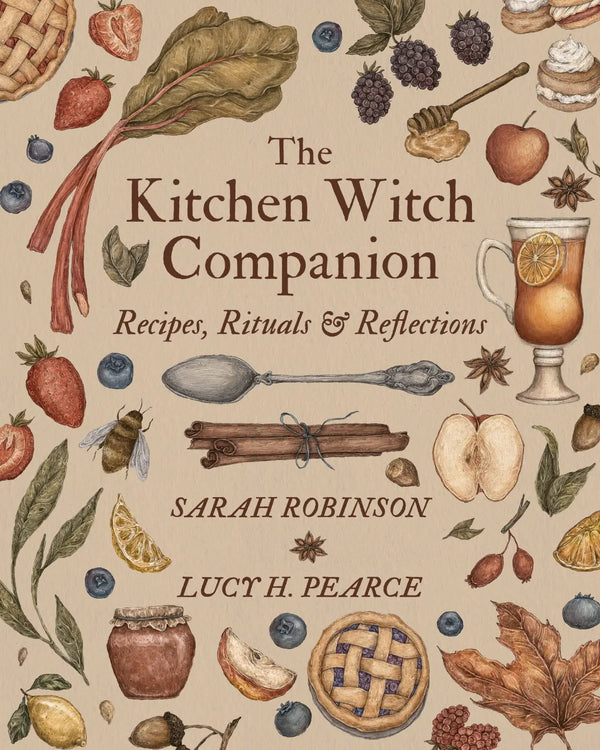The Kitchen Witch Companion - Recipes, Rituals & Reflections by Sarah Robinson and Lucy H. Pearce