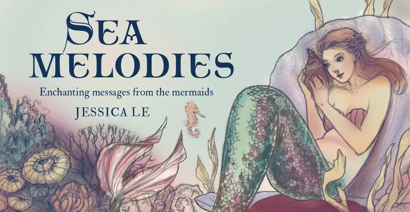 Sea Melodies - Enchanting messages from the mermaids by Jessica Le