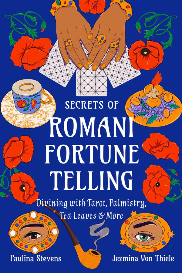 Secrets of Romani Fortune Telling - Divining with Tarot, Palmistry, Tea Leaves & More by Paulina Stevens & Jezmina Von Thiele