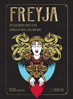Freyja - An Illustrated Guide to the Goddess of Magic, Love, and War by L. Dean Lee
