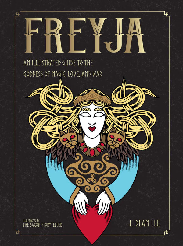Freyja - An Illustrated Guide to the Goddess of Magic, Love, and War by L. Dean Lee