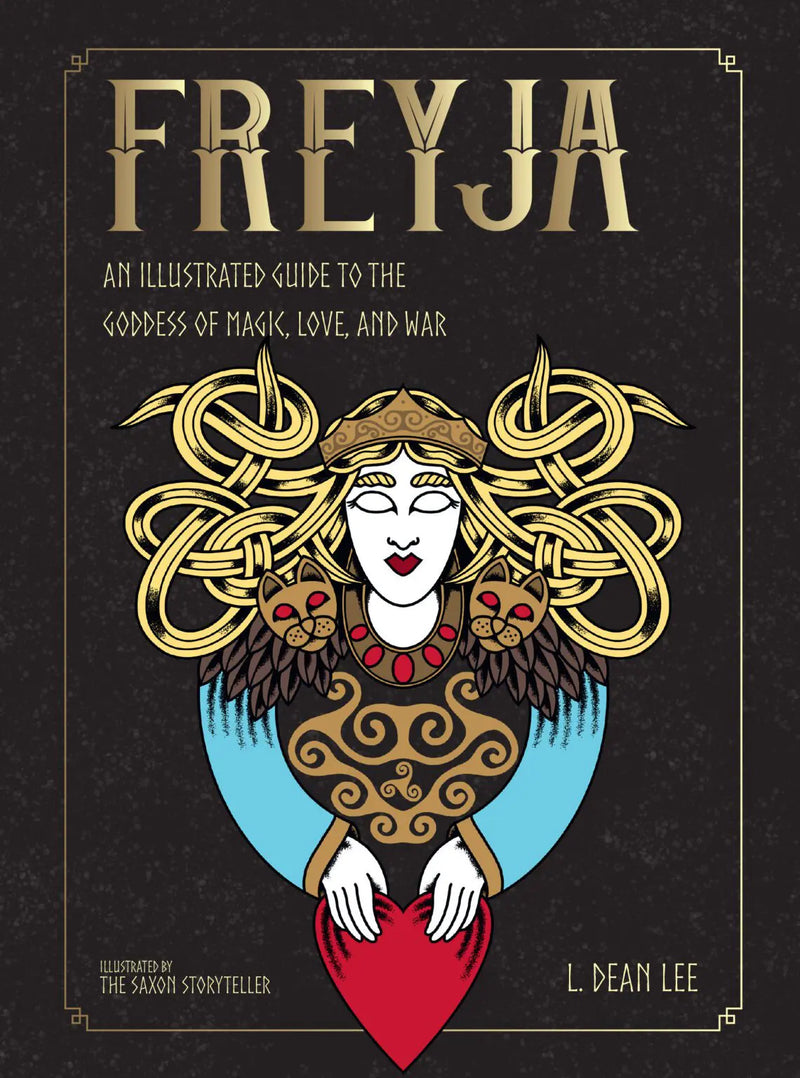 Freyja - An Illustrated Guide to the Goddess of Magic, Love, and War by L. Dean Lee