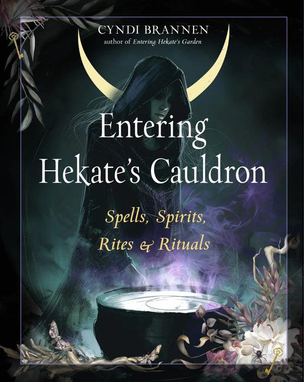 Entering Hekate’s Cauldron - Spells, Spirits, Rites & Rituals by Cyndi Brannen