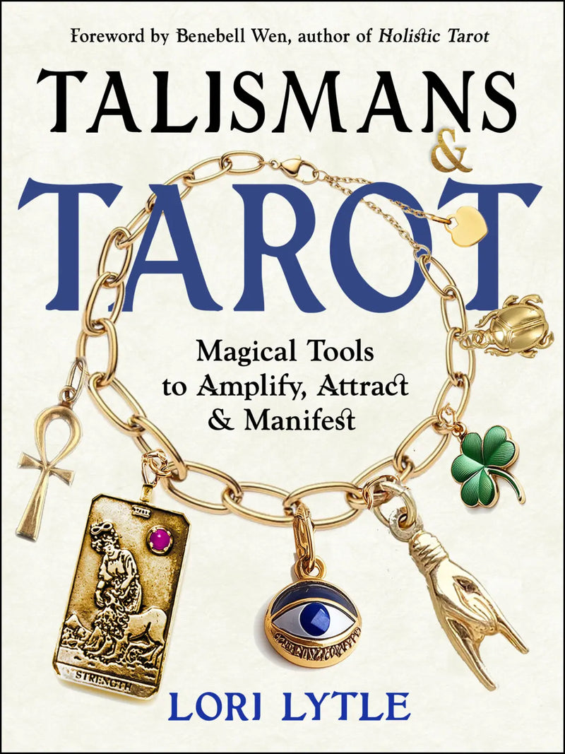 Talismans & Tarot - Magical Tools to Amplify, Attract, & Manifest by Lori Lytle