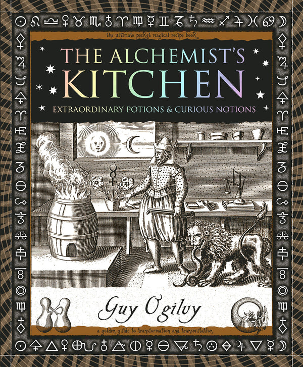 The Alchemist’s Kitchen - Extraordinary Potions & Curious Notions by Guy Ogilvy