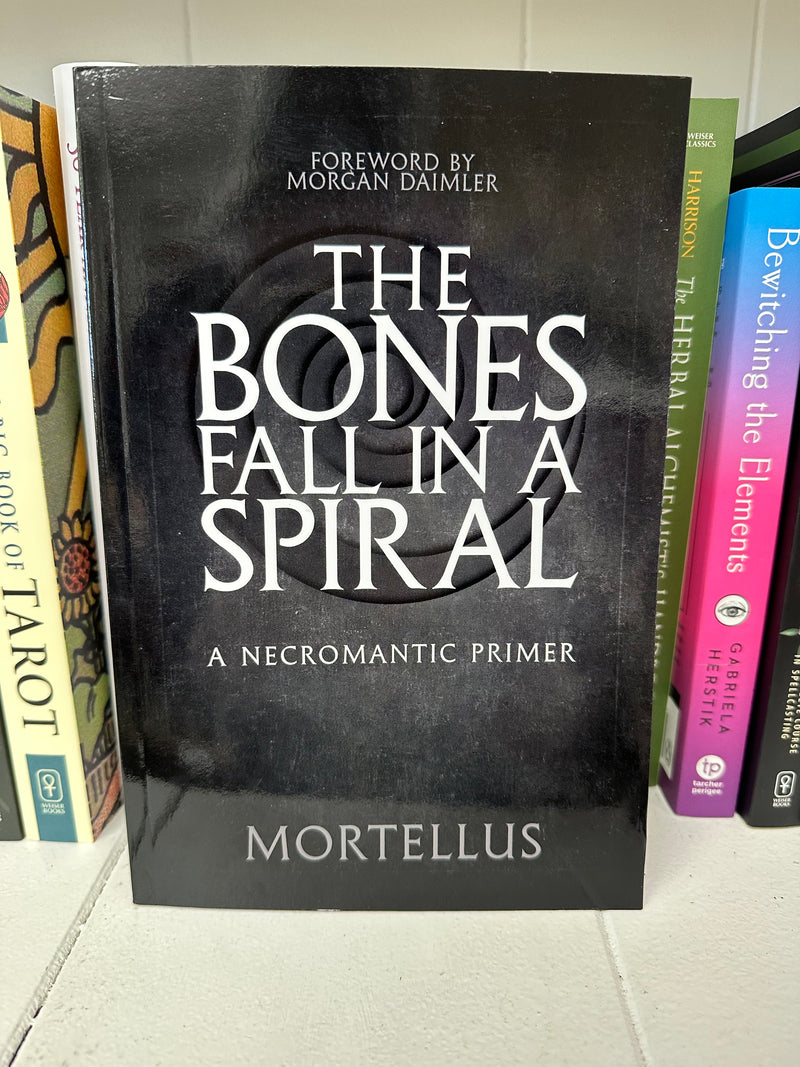 The Bones Fall in A Spiral: A Necromantic Primer By Mortellus
