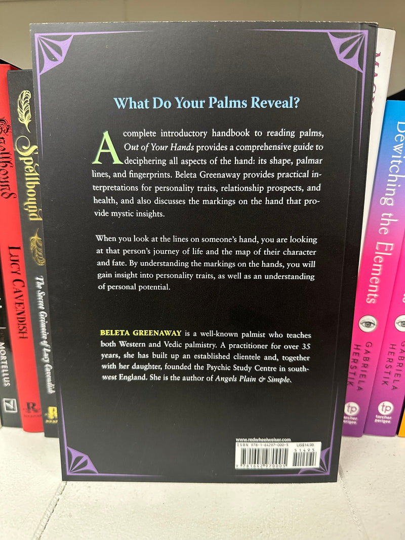 Out of Your Hands- What Palmistry Reveals About Your Personality and Destiny by Beleta Greenaway