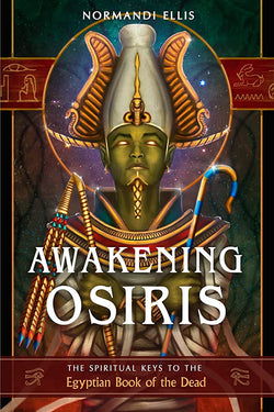 Awakening Osiris - The Spiritual Keys to the Egyptian Book of the Dead by Normandi Ellis