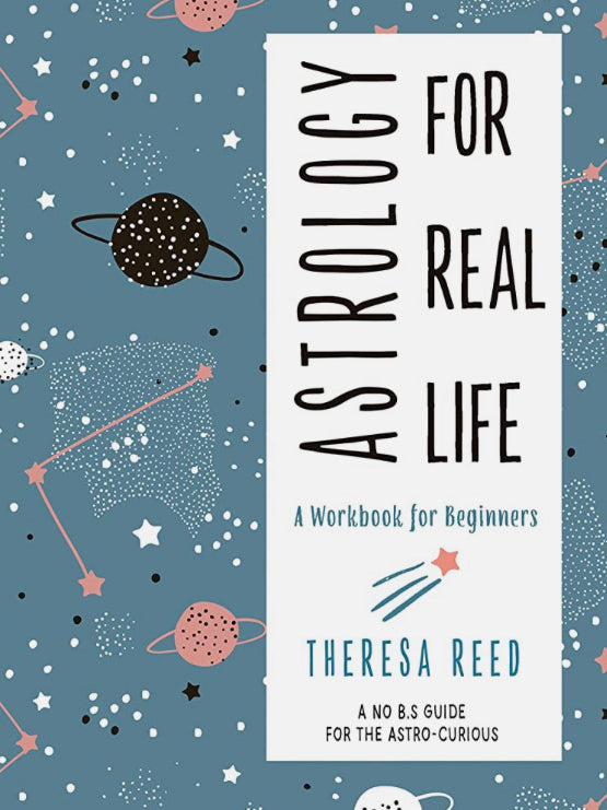 Astrology For Real Life by Theresa Reed