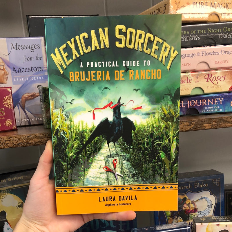 Mexican Sorcery - A Practical Guide to Brujeria de Rancho by Laura Davila