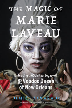 The Magic of Marie Laveau by Denise Alvarado