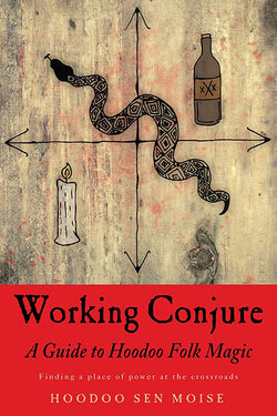 Working Conjure - A Guide to Hoodoo Folk Magic by Hoodoo Sen Moise