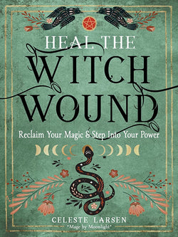 Heal the Witch Wound by Celeste Larson